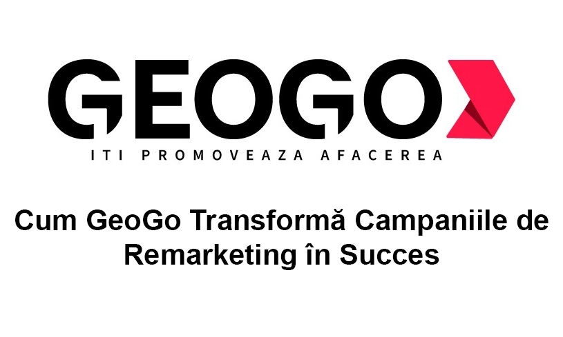Cum revoluționează GeoGo campaniile de remarketing